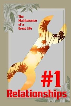 The Maintenance of a Great Life #1: Relationships