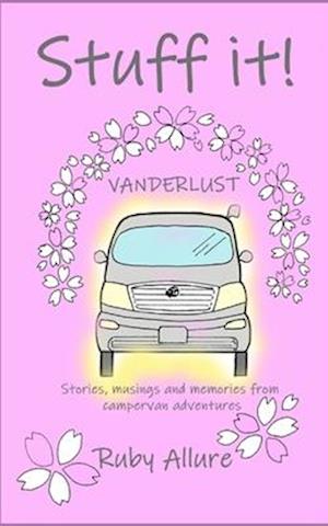 Stuff it! Vanderlust: stories, musings and memories from campervan adventures