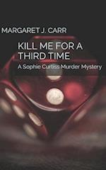 KILL ME FOR A THIRD TIME: A Sophie Curtiss Murder Mystery 