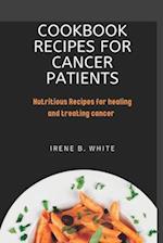 Cookbook Recipes for cancer patients: Nutritious Recipes for healing and treating cancer. 