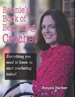 Bonnie's Book of Beginning Crochet: Everything you need to know to start crocheting today! 