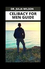 CELIBACY FOR MEN GUIDE: All You Need To know about celibacy as a Man Including How to Stay From Sex 
