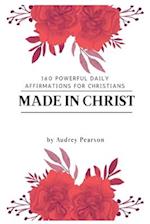 Made in Christ : 160 Powerful Daily Affirmations For Christians 