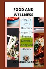 FOOD AND WELLNESS: How to live a Healthier longer life prevent Diseases, aging and Obesity 