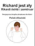 Polski-Alba&#324;ski Richard jest zly / Rikardi është i zemëruar Dwuj&#281;zyczna ksi&#261;&#380;ka obrazkowa dla dzieci