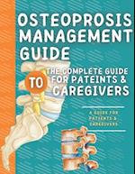 Osteoprosis Management Guide: The Complete Guide For Patients & Caregivers 