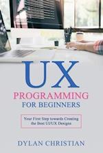 UX Programming for Beginners: Your First Step towards Creating the Best UI/UX Designs 