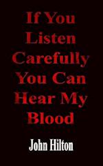 If You Listen Carefully You Can Hear My Blood: a poetic exploration of life in general 