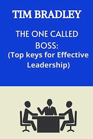 THE ONE CALLED BOSS: TOP KEYS FOR EFFECTIVE LEADERSHIP.