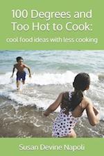 100 Degrees and Too Hot to Cook:: cool food ideas with less cooking 