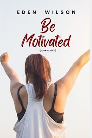 Be Motivated: You can do it