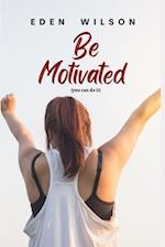 Be Motivated: You can do it 