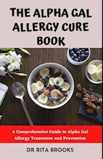 The Alpha Gal Allergy Cure Book: A Comprehensive Guide to Alpha Gal Allergy Treatment and Prevention 