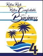 Retire Rich, Retire Comfortable with a Business 4: Now is the Time to Start a Business 