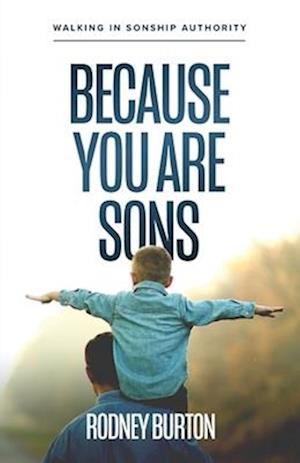 Because You Are Sons: Walking in Sonship Authority