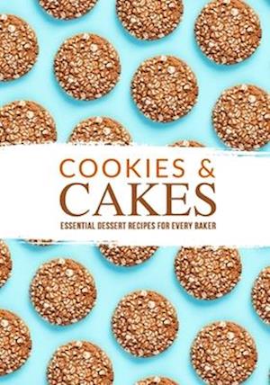 Cookies and Cakes: Essential Dessert Recipes for Every Baker