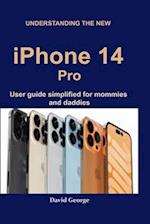 Understanding the new iPhone 14 Pro: user guide simplified for mommies and daddies 