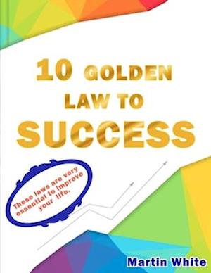 10 laws to success: The essential laws to success