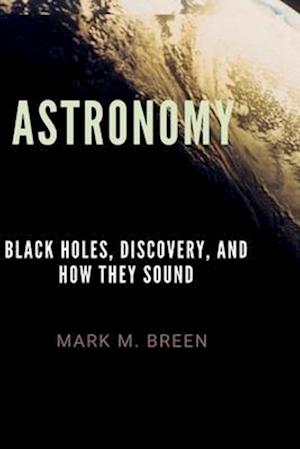 Astronomy: Black Holes, Discovery, And How They Sound.