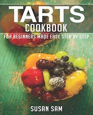 TARTS COOKBOOK: BOOK 2, FOR BEGINNERS MADE EASY STEP BY STEP