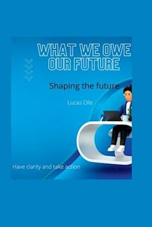 What we owe our future: Shaping the future