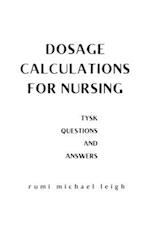 Dosage calculations for nursing: TYSK (Questions and Answers) 