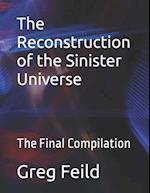 The Reconstruction of the Sinister Universe: The Final Compilation 
