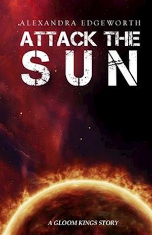 Attack the Sun: A Gloom Kings Story