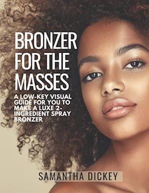 BRONZER FOR THE MASSES: A low-key Visual Guide for you to make a luxe 2-ingredient Spray Bronzer