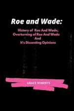 Roe and Wade:: History of Roe and Wade, Overturning of Roe and Wade and it's Dissenting Opinions 