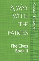 A Way With The Fairies: The Elves Book II 