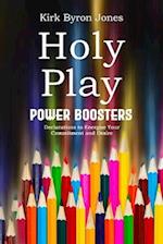 Holy Play Power Boosters: Declarations to Energize Your Commitment and Desire 