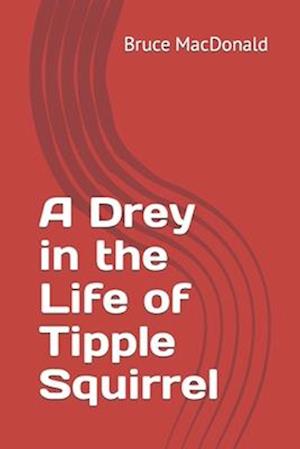 A Drey in the Life of Tipple Squirrel