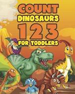 Count Dinosaurs 1 2 3 For Toddlers : Colorful Counting Book for Preschool and Early Learners 