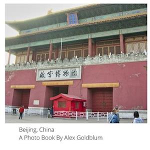 Beijing, China: A Photo Book By Alex Goldblum