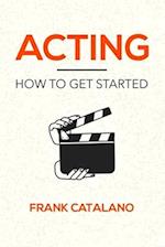 Acting : How to Get Started 