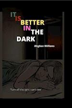 I T IS BETTER IN THE DARK: TURN OFF THE LIGHT I CAN'T SEE 