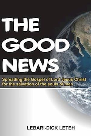 THE GOOD NEWS: Spreading the gospel of Lord Jesus Christ for salvation of the souls of men