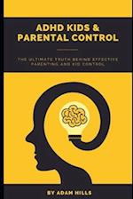 ADHD KIDS & PARENTAL CONTROL: The Ultimate truth behind effective parenting and kid control 