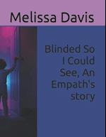 Blinded So I Could See, An Empath's story 