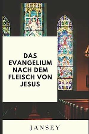 Das Evangelium nach dem Fleisch von Jesus