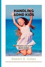 HANDLING ADHD KIDS: A mindful guide on how to handle ADHD kids for effective parenting 