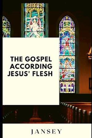 The Gospel according Jesus' flesh