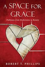 A Space for Grace: Pathways from Brokenness to Beauty 