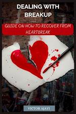 Dealing With Breakup: Guide On How To Recover From Breakup 