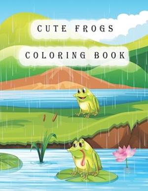 Cute Frogs Coloring Book: frog coloring book for kids