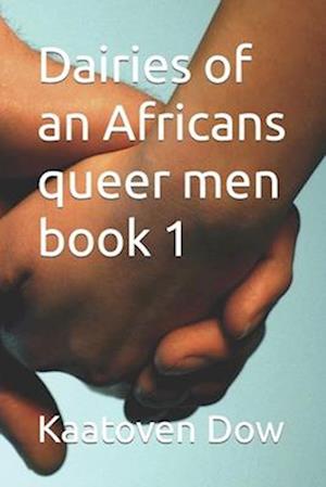 Dairies of an Africans queer men book 1