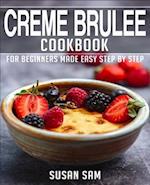 CREME BRULEE COOKBOOK: BOOK 1, FOR BEGINNERS MADE EASY STEP BY STEP 