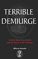 TERRIBLE DEMIURGE: A novel about Loss, Search and the Secret of the Universe 