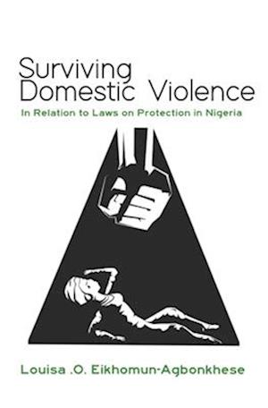 Surviving Domestic Violence: In Relation to Laws on Protection in Nigeria